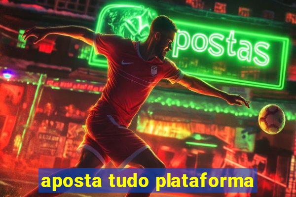 aposta tudo plataforma